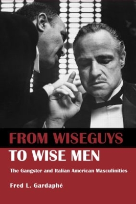 From Wiseguys to Wise Men by Fred Gardaphe