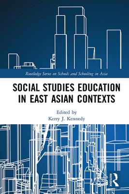 Social Studies Education in East Asian Contexts by Kerry J. Kennedy