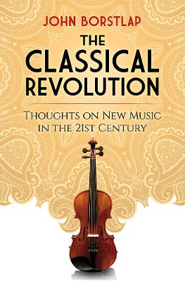 Classical Revolution: Thoughts on New Music in the 21st Century book
