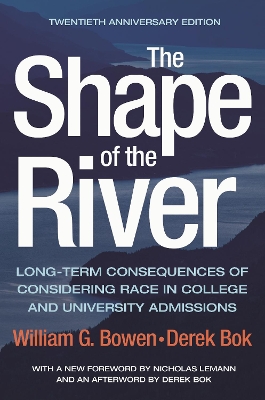 The The Shape of the River: Long-Term Consequences of Considering Race in College and University Admissions Twentieth Anniversary Edition by William G. Bowen