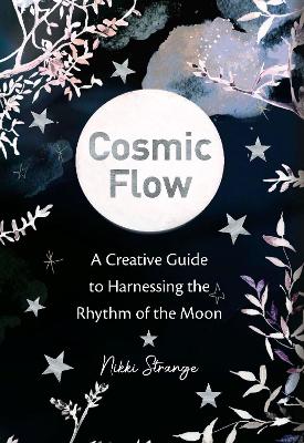 Cosmic Flow: A creative guide to harnessing the rhythm of the moon book