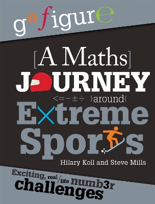 Go Figure: A Maths Journey Around Extreme Sports by Hilary Koll