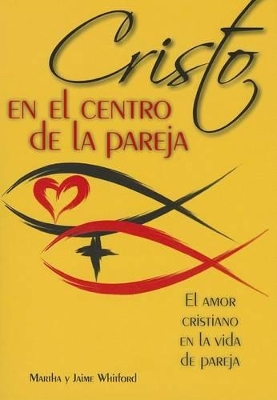 Cristo En El Centro de la Pareja: El Amor Cristiano En La Vida de Pareja book