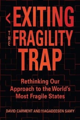 Exiting the Fragility Trap: Rethinking Our Approach to the World’s Most Fragile States book