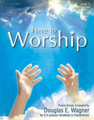 Here to Worship by Douglas E Wagner