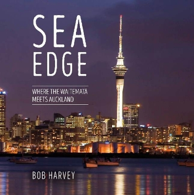 Sea Edge: Where the Waitematā Meets Auckland book