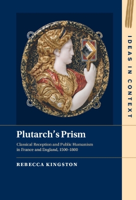 Plutarch's Prism: Classical Reception and Public Humanism in France and England, 1500–1800 book