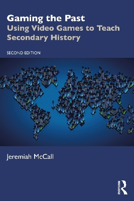 Gaming the Past: Using Video Games to Teach Secondary History by Jeremiah McCall