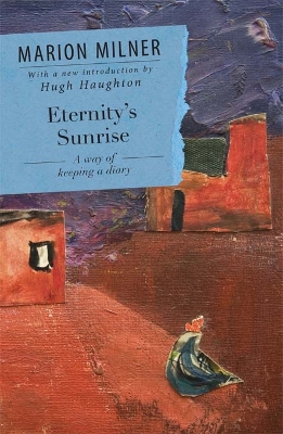 Eternity's Sunrise: A Way of Keeping a Diary by Marion Milner