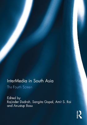 InterMedia in South Asia: The Fourth Screen by Rajinder Dudrah