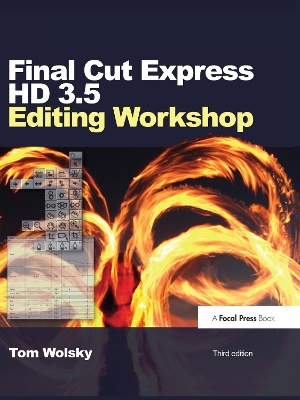 Final Cut Express HD 3.5 Editing Workshop by Tom Wolsky