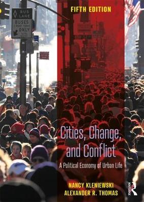 Cities, Change, and Conflict: A Political Economy of Urban Life by Nancy Kleniewski