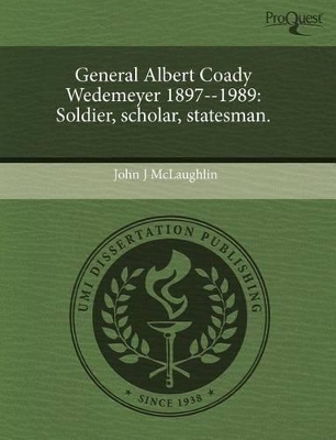 General Albert Coady Wedemeyer 1897--1989: Soldier by John J. McLaughlin