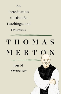 Thomas Merton: An Introduction to His Life, Teachings, and Practices book