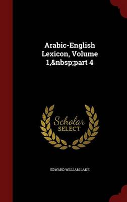 Arabic-English Lexicon, Volume 1, Part 4 by Edward William Lane