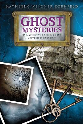 Ghost Mysteries: Unravelling the World's Most Mysterious Hauntings book