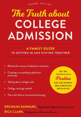 The Truth about College Admission: A Family Guide to Getting In and Staying Together by Rick Clark