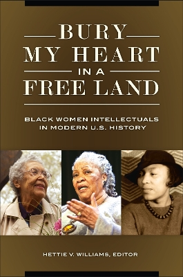 Bury My Heart in a Free Land: Black Women Intellectuals in Modern U.S. History book