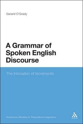 A A Grammar of Spoken English Discourse: The Intonation of Increments by Dr Gerard O'Grady