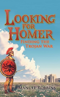 Looking for Homer - Finding the Trojan War book
