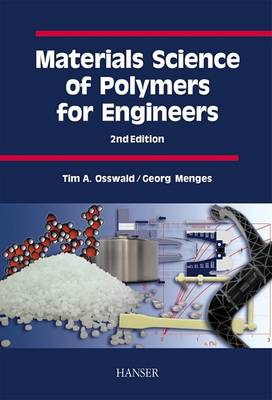Materials Science of Polymers for Engineers by Tim A. Osswald