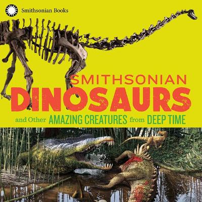 Smithsonian Dinosaurs and Other Amazing Creatures from Deep Time book
