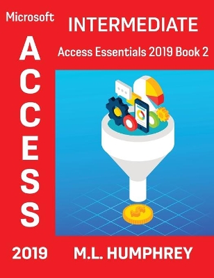 Access 2019 Intermediate by M L Humphrey
