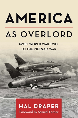 America as Overlord: From World War Two to the Vietnam War book