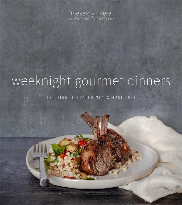 Weeknight Gourmet Dinners: Exciting, Elevated Meals Made Easy book