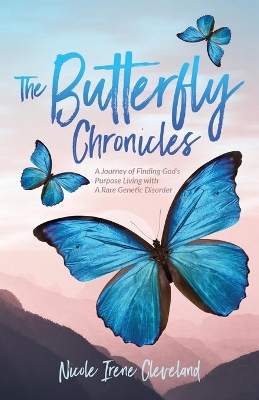 The Butterfly Chronicles: A Journey of Finding God's Purpose Living with A Rare Genetic Disorder book
