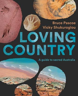 Loving Country: A Guide to Sacred Australia by Bruce Pascoe
