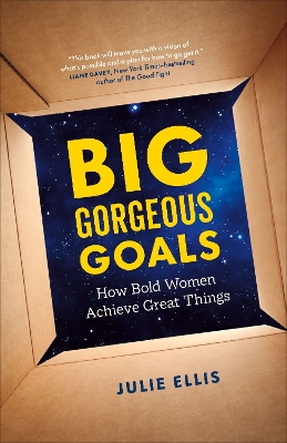 Big Gorgeous Goals: How Bold Women Achieve Great Things book