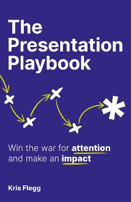 The Presentation Playbook: Win the war for attention and make an impact book