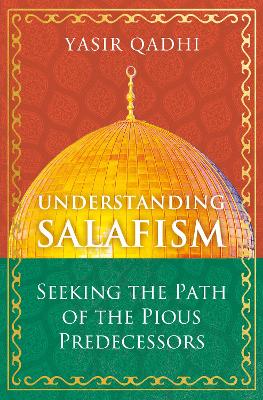Understanding Salafism: Seeking the Path of the Pious Predecessors book