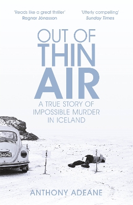 Out of Thin Air: A True Story Of Impossible Murder In Iceland by Anthony Adeane