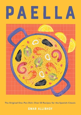 Paella: The Original One-Pan Dish: Over 50 Recipes for the Spanish Classic book