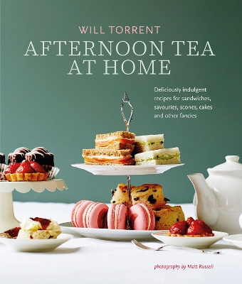 Afternoon Tea At Home: Deliciously Indulgent Recipes for Sandwiches, Savouries, Scones, Cakes and Other Fancies book