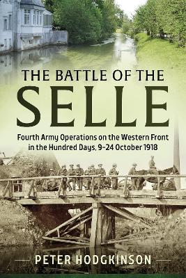 Battle of the Selle: Fourth Army Operations on the Western Front in the Hundred Days, 9-24 October 1918 book