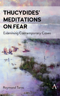 Thucydides' Meditations on Fear: Examining Contemporary Cases by Raymond Taras