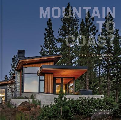 Mountain to Coast: Kelly|Stone Architects 20 Houses book