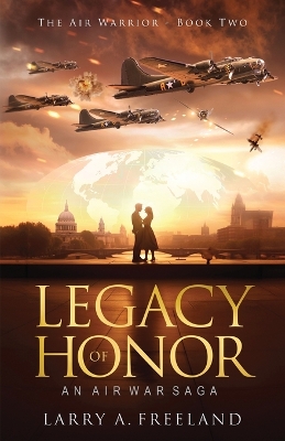 Legacy of Honor: The Air Warrior - An Air War Saga book