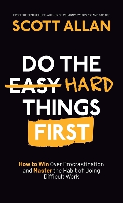 Do the Hard Things First: How to Win Over Procrastination and Master the Habit of Doing Difficult Work book