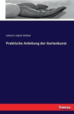 Praktische Anleitung der Gartenkunst book