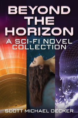 Beyond the Horizon: A Sci-Fi Novel Collection by Scott Michael Decker