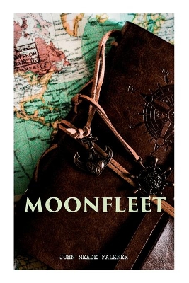 Moonfleet: A Gripping Tale of Smuggling, Royal Treasure & Shipwreck (Children's Classics) book