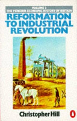 Reformation to Industrial Revolution by Christopher Hill