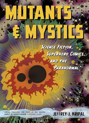 Mutants and Mystics by Jeffrey J. Kripal