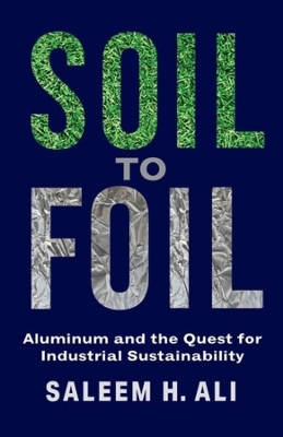 Soil to Foil: Aluminum and the Quest for Industrial Sustainability book