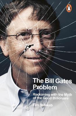 The Bill Gates Problem: Reckoning with the Myth of the Good Billionaire book