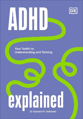 ADHD Explained: Your Toolkit to Understanding and Thriving by Edward Hallowell